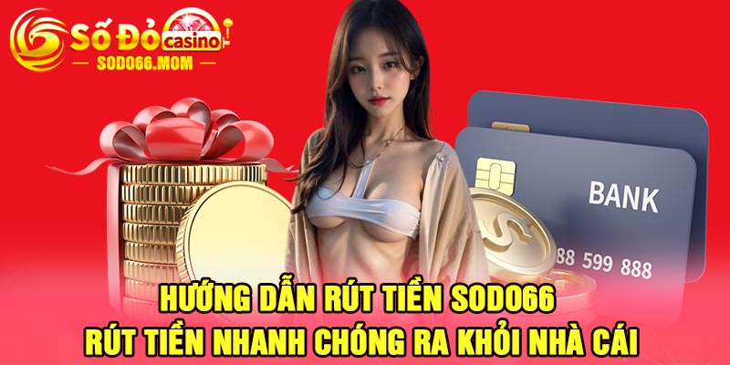 Hướng dẫn rút tiền Sodo66 – Rút tiền nhanh chóng ra khỏi nhà cái